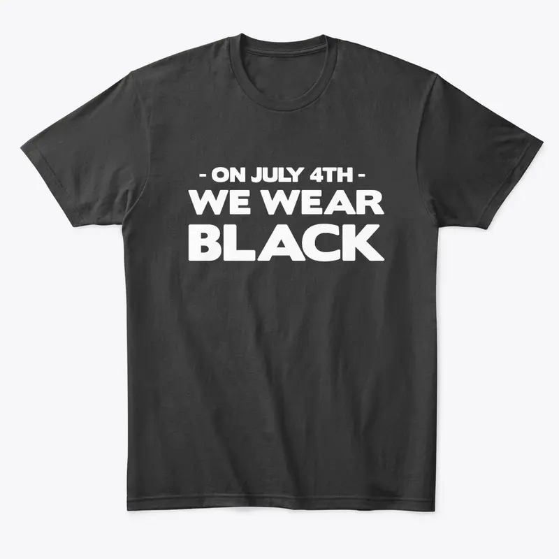 #OnJuly4thWeWearBlack