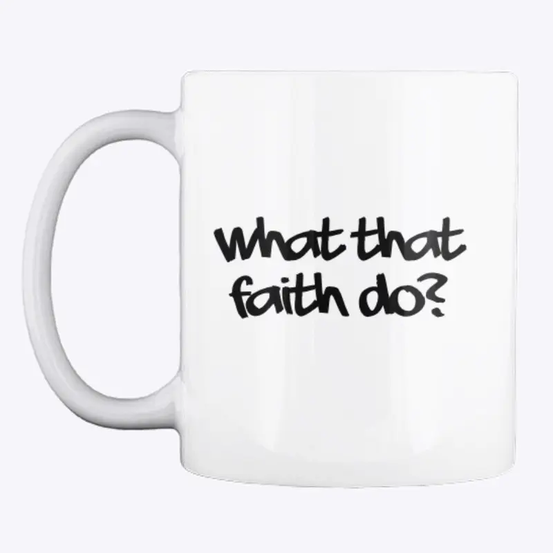 What That Faith Do?