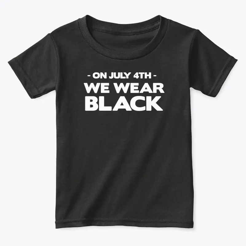 #OnJuly4thWeWearBlack