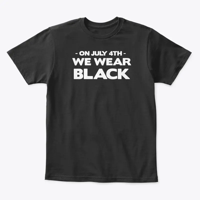 #OnJuly4thWeWearBlack